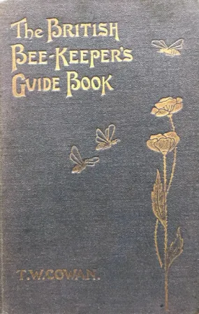 (Beekeeping) Cowan, T.W.  British Bee-Keeper's Guide Book to the Management of Bees in Movable-comb Hives, and the Use of Modern Bee-Appliances.